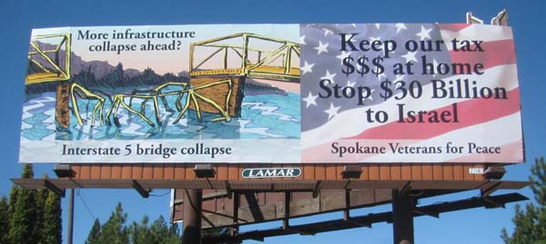 Spokane, Washington – August, 2013: This ad suggests that the U.S. should spend tax money on domestic infrastructure instead of on Israel, referencing the Interstate 5 Bridge collapse, which occurred months earlier.